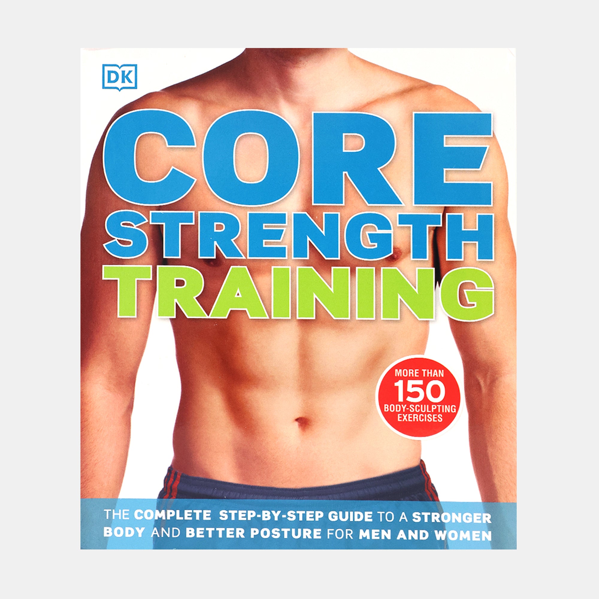 Core Strength Training : The Complete Step-By-Step Guide To A Stronger ...